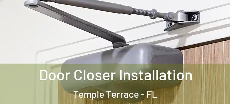  Door Closer Installation Temple Terrace - FL
