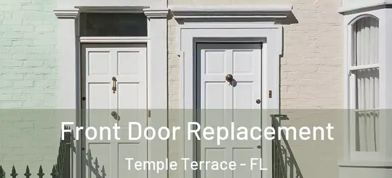  Front Door Replacement Temple Terrace - FL