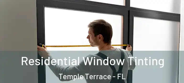  Residential Window Tinting Temple Terrace - FL